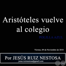Aristóteles vuelve al colegio - POLILLA AZUL - Por JESÚS RUIZ NESTOSA - Viernes, 09 de Noviembre de 2018